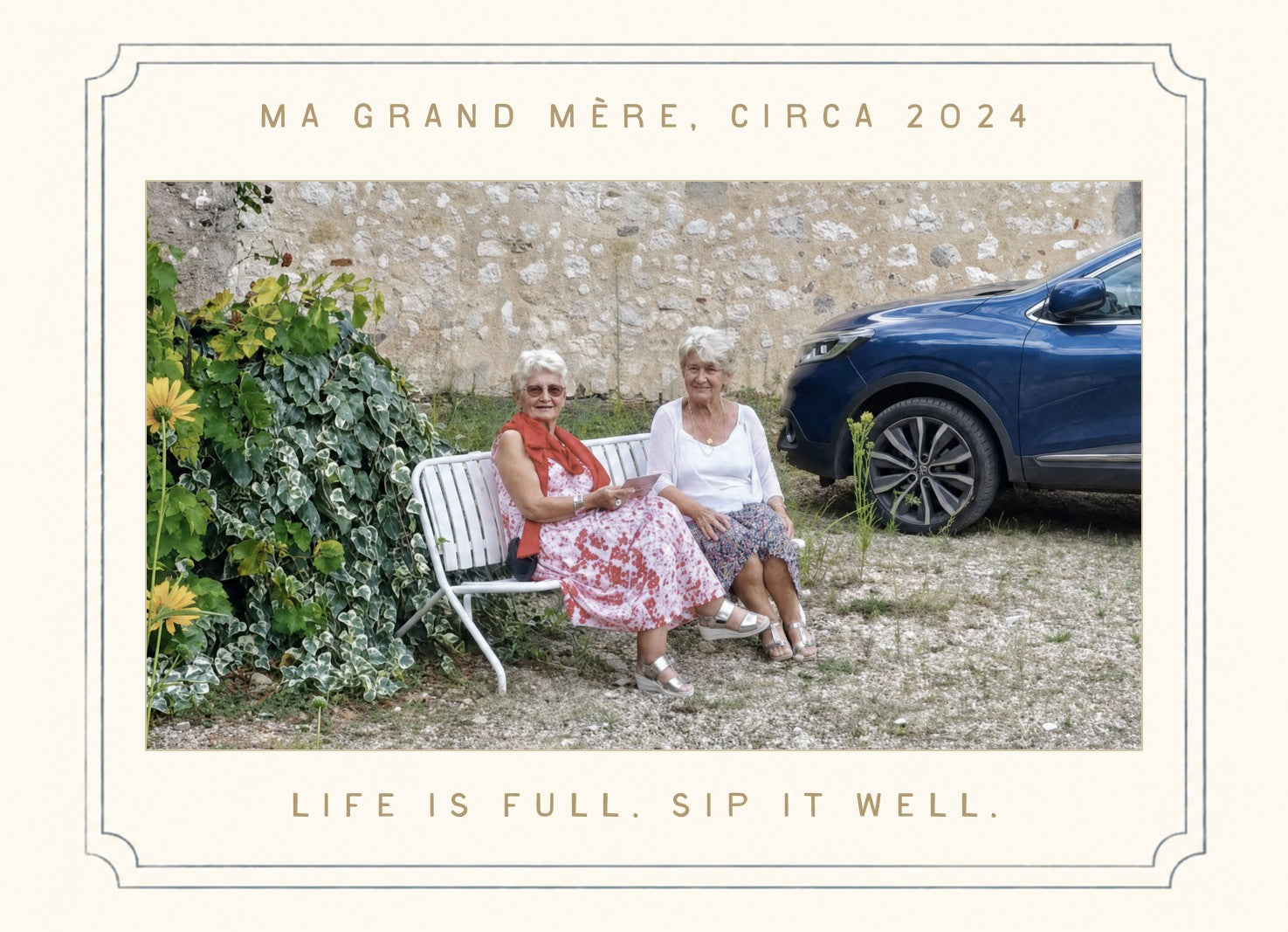 Ma grand-mère, circa 2024. Life is full. Sip it well.